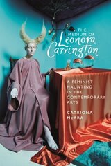 Medium of Leonora Carrington: A Feminist Haunting in the Contemporary Arts цена и информация | Книги об искусстве | 220.lv