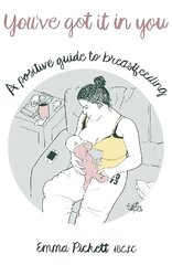 You've Got it in You: A Positive Guide to Breast Feeding cena un informācija | Pašpalīdzības grāmatas | 220.lv
