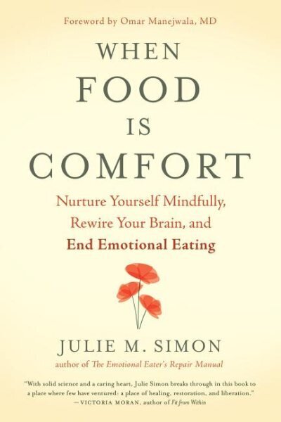 When Food Is Comfort: Nurture Yourself Mindfully, Rewire Your Brain, and End Emotional Eating цена и информация | Pašpalīdzības grāmatas | 220.lv