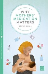 Why Mothers' Medication Matters cena un informācija | Pašpalīdzības grāmatas | 220.lv