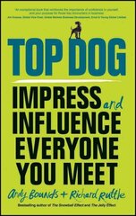 Top Dog - Impress and Influence Everyone You Meet: Impress and Influence Everyone You Meet cena un informācija | Pašpalīdzības grāmatas | 220.lv