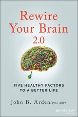 Rewire Your Brain 2.0 - Five Healthy Factors to a Better Life цена и информация | Самоучители | 220.lv