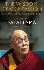 Wisdom of Compassion: Stories of Remarkable Encounters and Timeless Insights cena un informācija | Garīgā literatūra | 220.lv