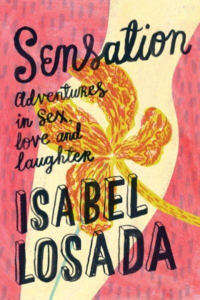 Sensation: Adventures in Sex, Love and Laughter 0th New edition cena un informācija | Pašpalīdzības grāmatas | 220.lv