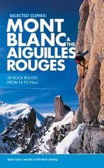 Selected Climbs: Mont Blanc & the Aiguilles Rouges: 60 rock routes from F4 to F6aplus English Language Ed. cena un informācija | Grāmatas par veselīgu dzīvesveidu un uzturu | 220.lv