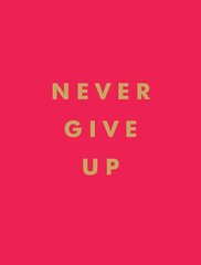 Never Give Up: Inspirational Quotes for Instant Motivation cena un informācija | Pašpalīdzības grāmatas | 220.lv
