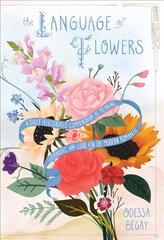 Language of Flowers: A Fully Illustrated Compendium of Meaning, Literature, and Lore for the Modern Romantic cena un informācija | Grāmatas par veselīgu dzīvesveidu un uzturu | 220.lv