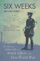 Six Weeks: The Short and Gallant Life of the British Officer in the First World War цена и информация | Исторические книги | 220.lv