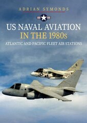 US Naval Aviation in the 1980s: Atlantic and Pacific Fleet Air Stations cena un informācija | Sociālo zinātņu grāmatas | 220.lv