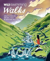 Wild Swimming Walks South Wales: 28 lake, river, waterfall and coastal days out in the Brecon Beacons, Gower and Wye Valley цена и информация | Путеводители, путешествия | 220.lv