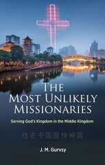 Most Unlikely Missionaries: Serving God's Kingdom in the Middle Kingdom цена и информация | Биографии, автобиографии, мемуары | 220.lv