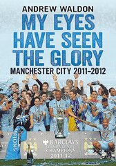 My Eyes Have Seen the Glory: Manchester City 2011-2012 cena un informācija | Grāmatas par veselīgu dzīvesveidu un uzturu | 220.lv