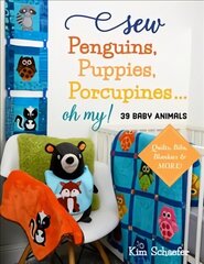 Sew Penguins, Puppies, Porcupines... Oh My!: 39 Baby Animals; Quilts, Bibs, Blankies & More! cena un informācija | Grāmatas par veselīgu dzīvesveidu un uzturu | 220.lv