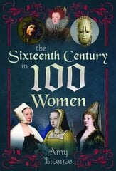 Sixteenth Century in 100 Women цена и информация | Книги по социальным наукам | 220.lv