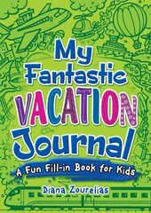 My Fantastic Vacation Journal: A Fun Fill-in Book for Kids cena un informācija | Grāmatas pusaudžiem un jauniešiem | 220.lv