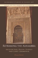 Reframing the Alhambra: Architecture, Poetry, Textiles and Court Ceremonial цена и информация | Исторические книги | 220.lv