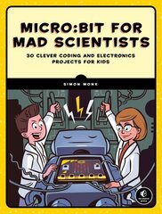 Micro:bit For Mad Scientists: 30 Clever Coding and Electronics Projects for Kids cena un informācija | Ekonomikas grāmatas | 220.lv