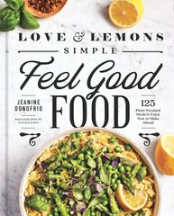 Love And Lemons Simple Feel Good Food: 125 Plant-Focused Meals to Enjoy Now or Make Ahead цена и информация | Книги рецептов | 220.lv