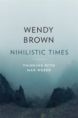 Nihilistic Times: Thinking with Max Weber cena un informācija | Sociālo zinātņu grāmatas | 220.lv