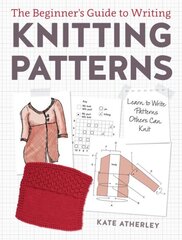 Writing Knitting Patterns: Learn to Write Patterns Others Can Knit cena un informācija | Grāmatas par veselīgu dzīvesveidu un uzturu | 220.lv