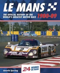 Mans: The Official History of the World's Greatest Motor Race, 1980-89 cena un informācija | Grāmatas par veselīgu dzīvesveidu un uzturu | 220.lv