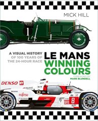 Le Mans Winning Colours: A Visual History of 100 Years of the 24-Hour Race цена и информация | Книги о питании и здоровом образе жизни | 220.lv