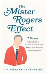 Mister Rogers Effect - 7 Secrets to Bringing Out the Best in Yourself and Others from America`s Beloved Neighbor: 7 Secrets to Bringing Out the Best in Yourself and Others from America's Beloved Neighbor cena un informācija | Pašpalīdzības grāmatas | 220.lv