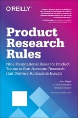 Product Research Rules: Nine Foundational Rules for Product Teams to Run Accurate Research That Delivers Actionable Insight cena un informācija | Mākslas grāmatas | 220.lv