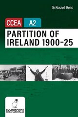 Partition of Ireland 1900-25 for CCEA A2 Level cena un informācija | Vēstures grāmatas | 220.lv