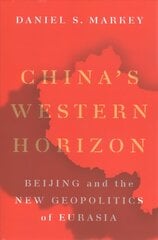 China's Western Horizon: Beijing and the New Geopolitics of Eurasia cena un informācija | Sociālo zinātņu grāmatas | 220.lv