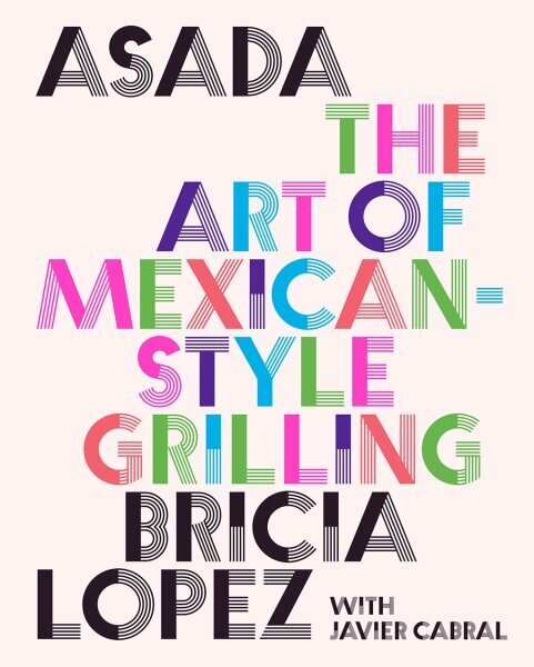 Asada: The Art of Mexican-Style Grilling цена и информация | Pavārgrāmatas | 220.lv