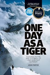 One Day as a Tiger: Alex Macintyre and the Birth of Light and Fast Alpinism New edition цена и информация | Биографии, автобиогафии, мемуары | 220.lv