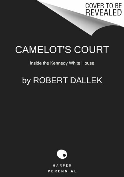 Camelot's Court: Inside the Kennedy White House cena un informācija | Vēstures grāmatas | 220.lv