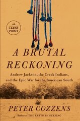 Brutal Reckoning: Andrew Jackson, the Creek Indians, and the Epic War for the American South Large type / large print edition cena un informācija | Vēstures grāmatas | 220.lv