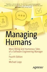 Managing Humans: More Biting and Humorous Tales of a Software Engineering Manager 4th ed. цена и информация | Книги по экономике | 220.lv
