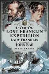 After the Lost Franklin Expedition: Lady Franklin and John Rae цена и информация | Фантастика, фэнтези | 220.lv