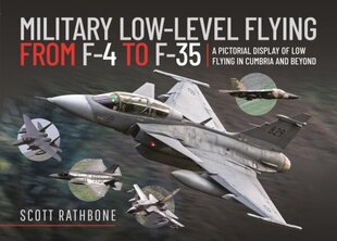 Military Low-Level Flying From F-4 Phantom to F-35 Lightning II: A Pictorial Display of Low Flying in Cumbria and Beyond цена и информация | Книги по социальным наукам | 220.lv