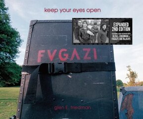 Keep Your Eyes Open: The Fugazi Photographs of Glen E. Friedman цена и информация | Книги об искусстве | 220.lv