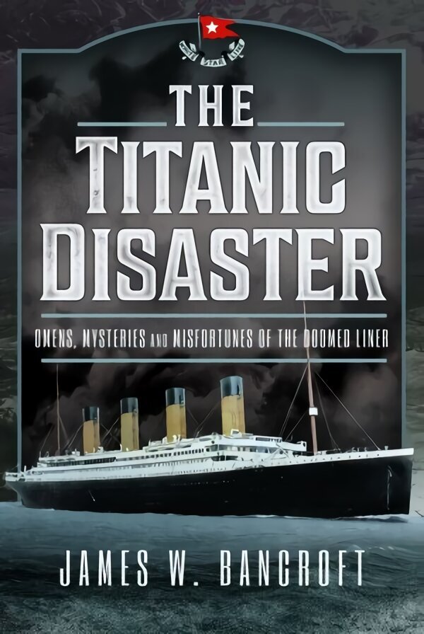 Titanic Disaster: Omens, Mysteries and Misfortunes of the Doomed Liner cena un informācija | Vēstures grāmatas | 220.lv