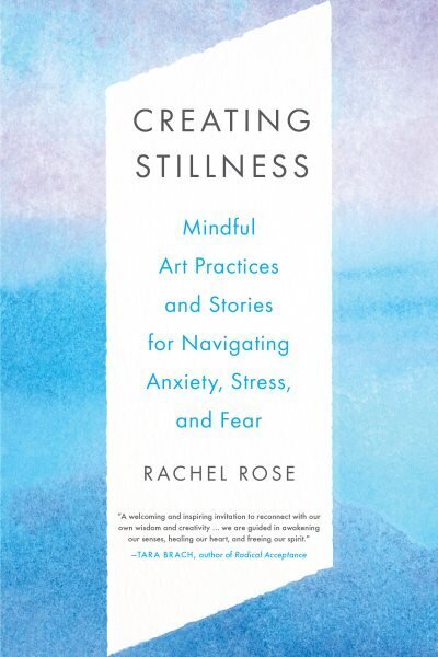 Creating Stillness: Mindful Art Practices and Stories for Navigating Anxiety, Stress, and Fear цена и информация | Pašpalīdzības grāmatas | 220.lv