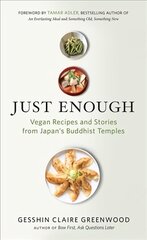 Just Enough: Vegan Cooking and Stories from Japan's Buddhist Temples цена и информация | Книги рецептов | 220.lv