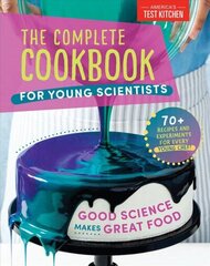 Complete Cookbook for Young Scientists: Good Science Makes Great Food: 70plus Recipes, Experiments, & Activities cena un informācija | Pavārgrāmatas | 220.lv