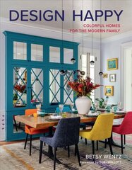 Design Happy: Colorful Homes for the Modern Family cena un informācija | Grāmatas par arhitektūru | 220.lv