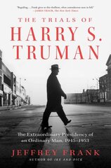 Trials of Harry S. Truman: The Extraordinary Presidency of an Ordinary Man, 1945-1953 цена и информация | Биографии, автобиогафии, мемуары | 220.lv