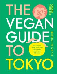 Vegan Guide to Tokyo: The ultimate plant-based guide to the best eats, cute fashions and fun times цена и информация | Путеводители, путешествия | 220.lv