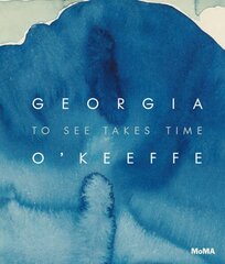 Georgia O'Keeffe: To See Takes Time цена и информация | Книги об искусстве | 220.lv