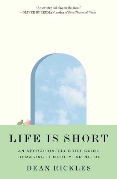 Life Is Short: An Appropriately Brief Guide to Making It More Meaningful cena un informācija | Vēstures grāmatas | 220.lv