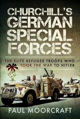 Churchill's German Special Forces: The Elite Refugee Troops who took the War to Hitler цена и информация | Исторические книги | 220.lv