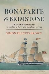 Bonaparte & Brimstone: a life of mixed fortunes in the Royal Navy and merchant service cena un informācija | Biogrāfijas, autobiogrāfijas, memuāri | 220.lv