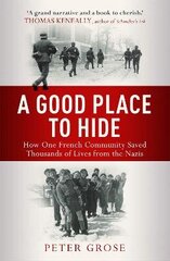 Good Place to Hide: How One Community Saved Thousands of Lives from the Nazis In WWII cena un informācija | Vēstures grāmatas | 220.lv